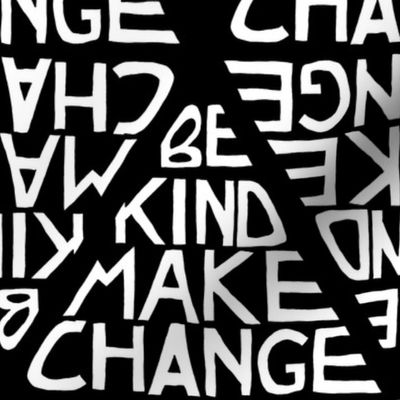 Be Kind, Make Change - Black and White