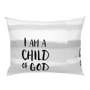 18" I am a child of God // grey stripes C18BS