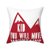 Kid you will move mountains - red - C18BS