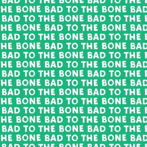 bad to the bone - green