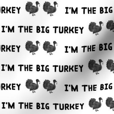 I'm the Big Turkey // Black and White