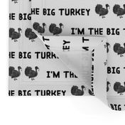 I'm the Big Turkey // Black and White