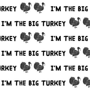 I'm the Big Turkey // Black and White