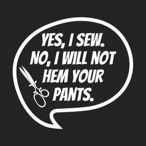 Yes I Sew No I Will Not Hem Your Pants - Black