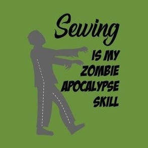 Sewing is my Zombie Apocalypse Skill - Green