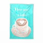 I love you a latte tea towel