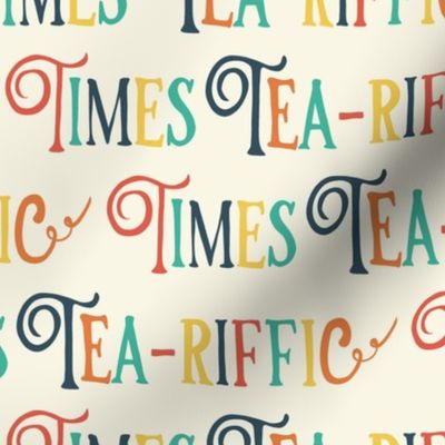 Tea-riffic times lettering