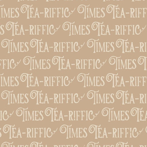 Tea-riffic times lettering brown