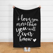 (2 yrds minky) I love you more than you will ever know - white on black C18BS