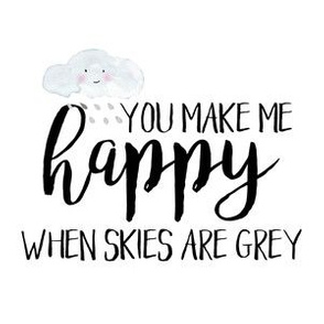 6 inch You make me Happy when skies are grey - NO GUIDES