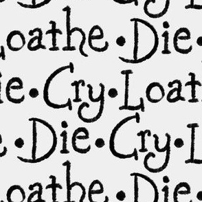 Die, Cry, Loathe (black&white)