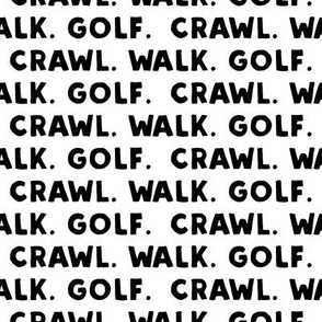Crawl. Walk. Golf. - black and white - LAD19