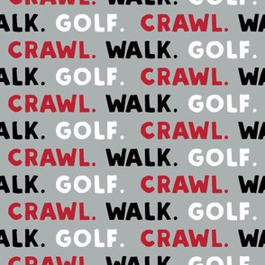 Crawl. Walk. Golf. - red, black, and grey - LAD19