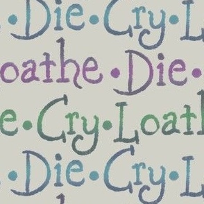 Die, Cry, Loathe (blu&pur&gre)