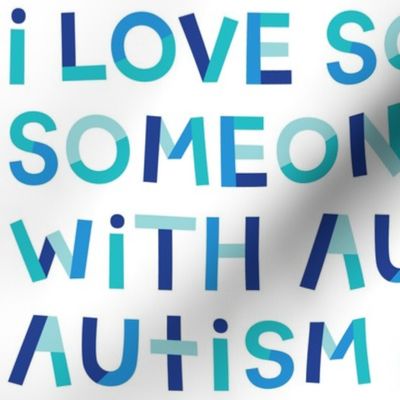 LG i love someone with autism blue and teal on white - hip hip yay