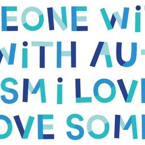 LG i love someone with autism blue and teal on white - hip hip yay