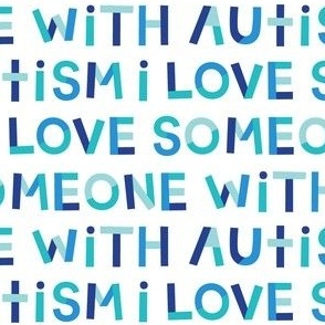 SM i love someone with autism blue and teal on white - hip hip yay