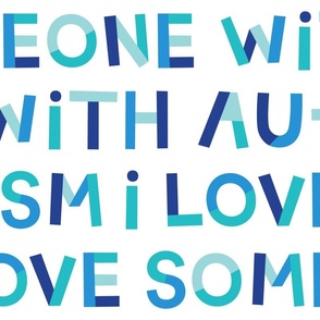 XL i love someone with autism blue and teal on white - hip hip yay