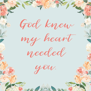 18x18" god knew my heart needed you