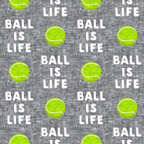 Ball is life - grey - dog - tennis ball - LAD19