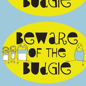 Beware of the Budgie