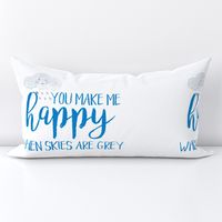 18 You make me happy when skies are grey//Blue Font - NO GUIDES