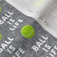 (small scale) Ball is life - grey - dog - tennis ball - LAD19BS