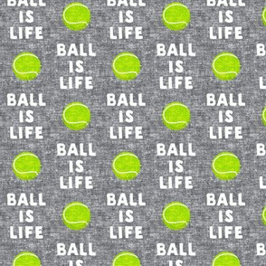 (small scale) Ball is life - grey - dog - tennis ball - LAD19BS