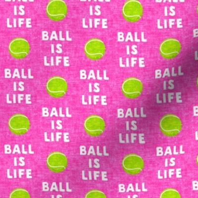 (small scale) Ball is life - hot pink - dog - tennis ball - LAD19BS