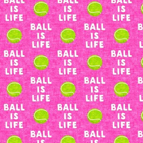 (small scale) Ball is life - hot pink - dog - tennis ball - LAD19BS