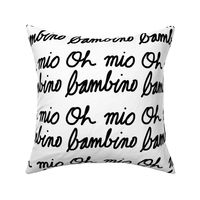 Oh mio bambino - black on white