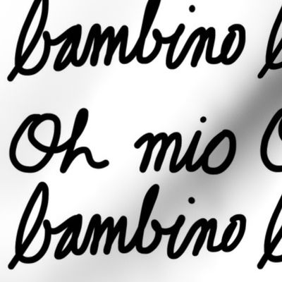 Oh mio bambino - black on white