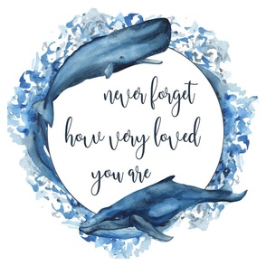 18x18" never forget how very loved you are whale lovey