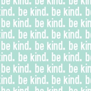 be kind. - aqua - LAD19