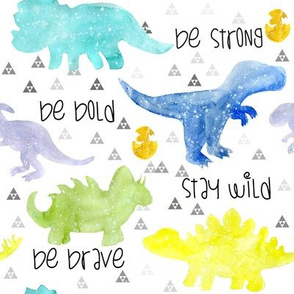 Dino be brave, be bold, be strong, stay wild