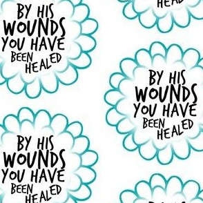 By His Wounds You Have Been Healed Turquoise Flower