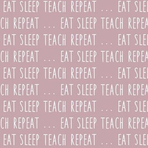 (small scale) eat sleep teach repeat ...  - mauve - LAD19