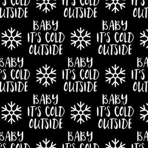 Baby It's Cold Outside -  black  - Christmas Winter Holiday - LAD19