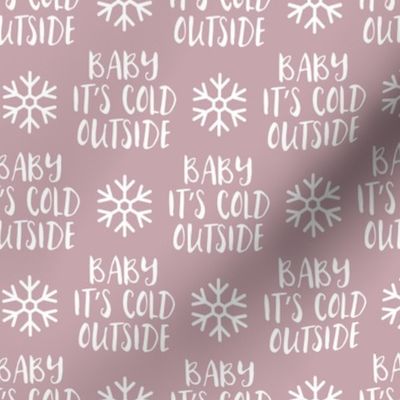 Baby It's Cold Outside -  mauve  - Christmas Winter Holiday - LAD19