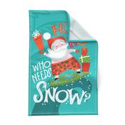 Ho Ho Ho Who Needs Snow Tea Towel