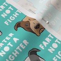 farter not a fighter - pit bulls - pitties - teal - LAD19