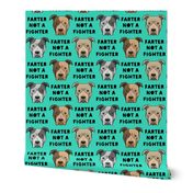 farter not a fighter - pit bulls - pitties - teal and black - LAD19