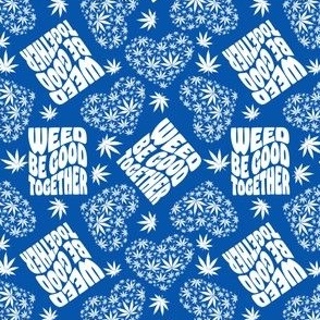 Weed Be Good Together Blue