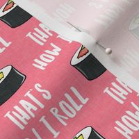 that's how I roll - sushi roll - pink - LAD19