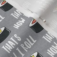 that's how I roll - sushi roll - grey - LAD19