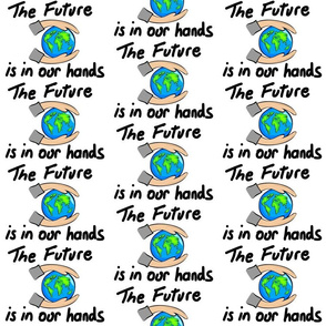 The Future is in Our Hands - white 