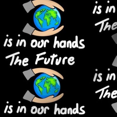The Future is in Our Hands - black 