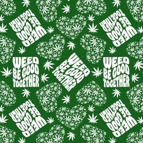 Weed Be Good Together Green