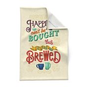 Happiness Can't Be Bought, but it CAN be Brewed! // Hand Lettered Tea Towel