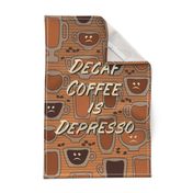 Decaf Coffee is Depresso - Tea Towel